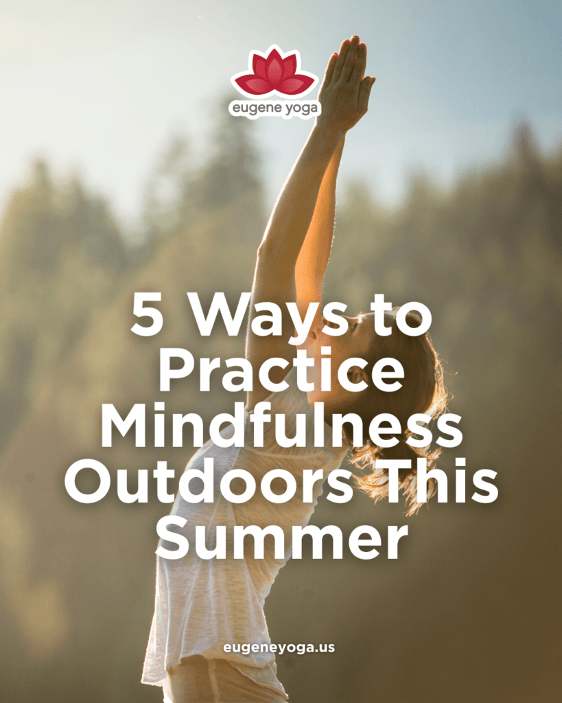 5 Ways to Practice Mindfulness Outdoors This Summer | Eugene Yoga