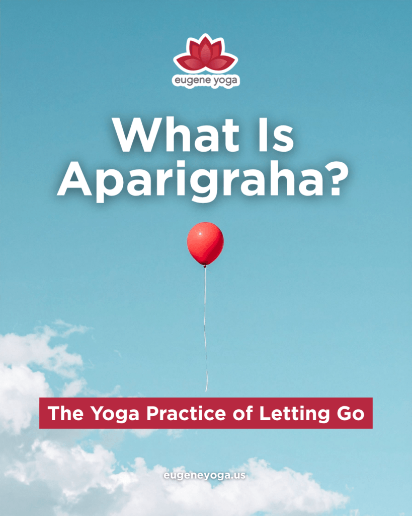 Aparigraha yoga philosophy and the practice of non-attachment and letting go